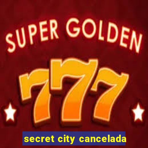 secret city cancelada